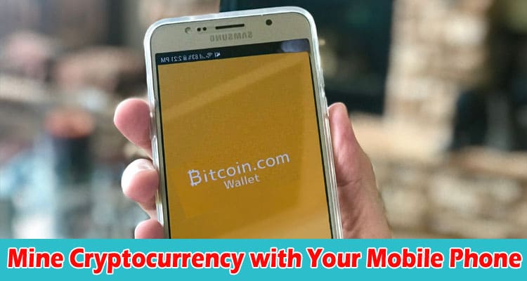 It’s Possible to Mine Cryptocurrency with Your Mobile Phone 
