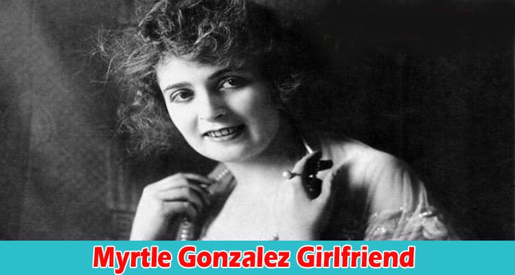 Latest News Myrtle Gonzalez Girlfriend