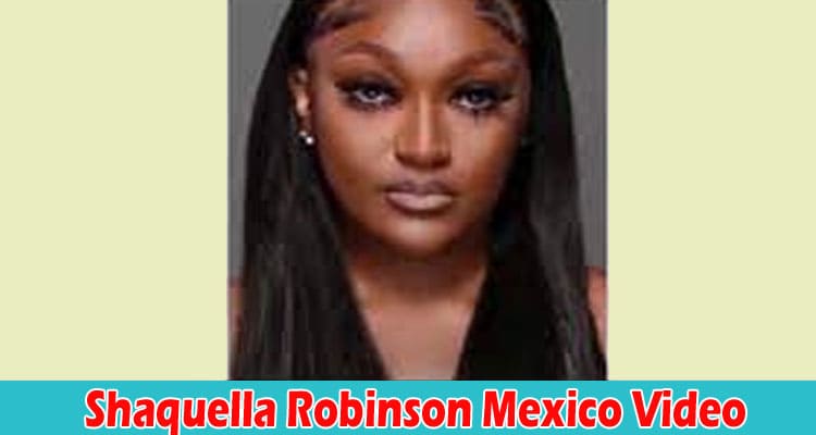 Latest News Shaquella Robinson Mexico Video