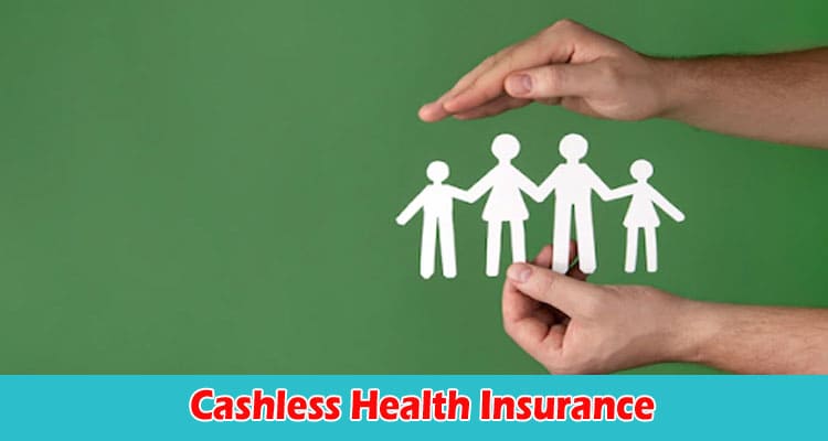 Things to Know About Cashless Health Insurance in India