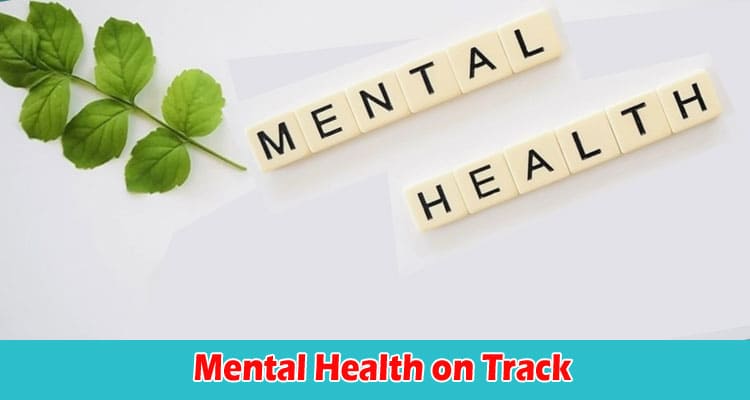 Top 10 Easy Ways to Get Your Mental Health on Track