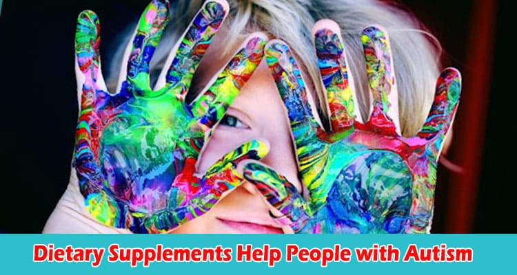 Which Dietary Supplements Help People with Autism