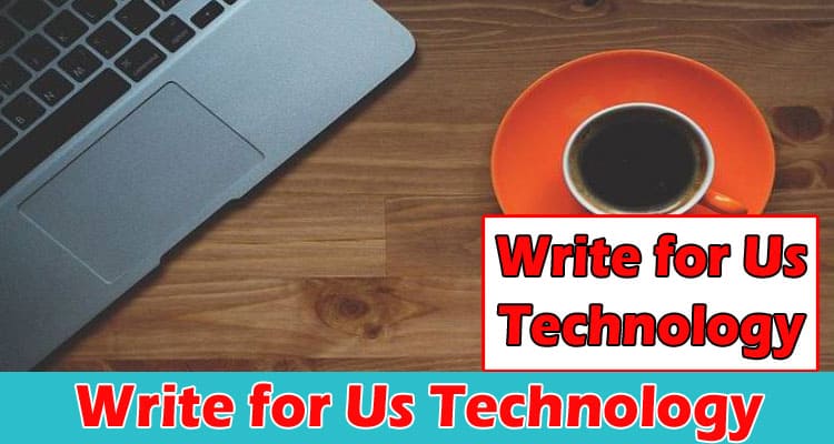 Write for Us Technology About General Information