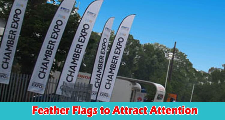 How to Use Feather Flags to Attract Attention to Your Business or Event