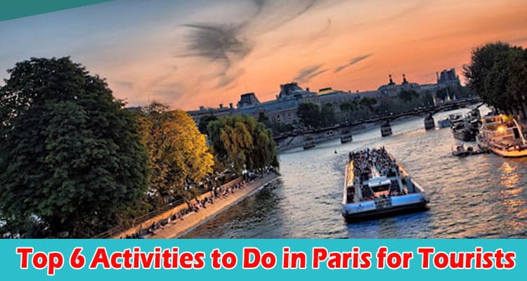 Top 6 Activities to Do in Paris for Tourists